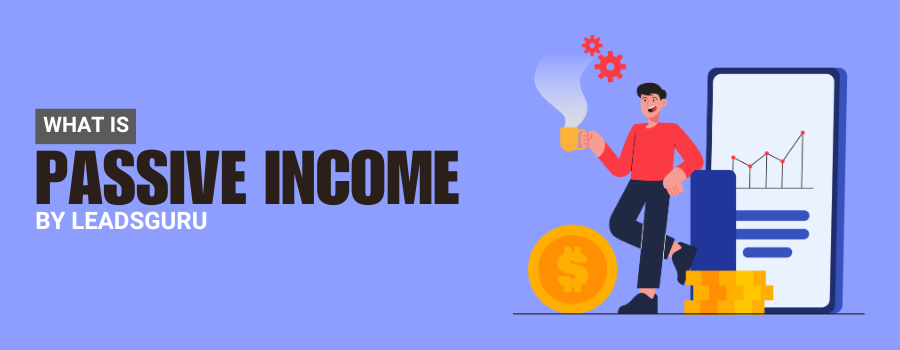 What is Passive Income? And ways to Earn it