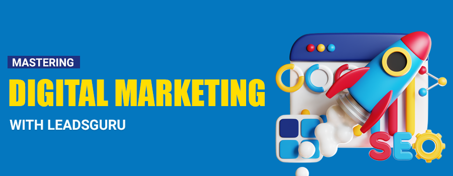 Mastering Digital Marketing with LeadsGuru