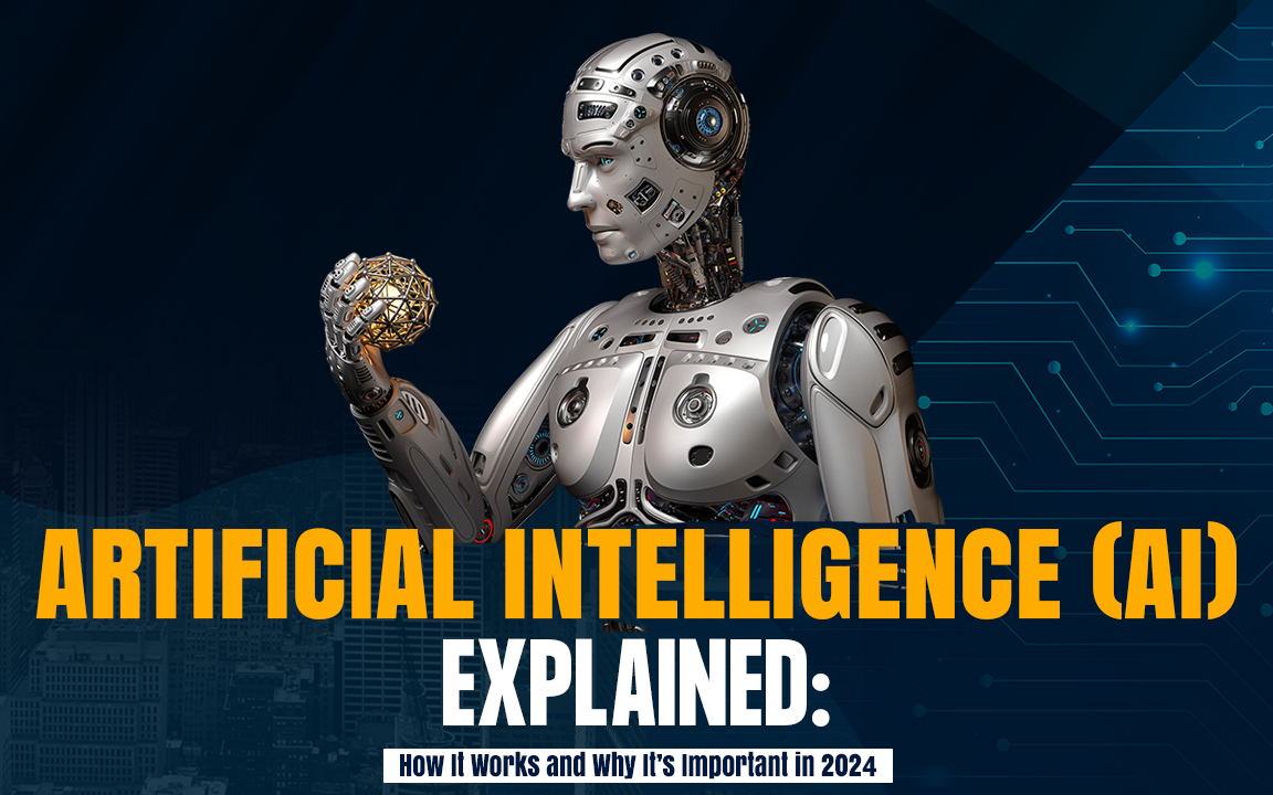 Artificial Intelligence (AI) Explained: How It Works and Why It’s Important in 2024