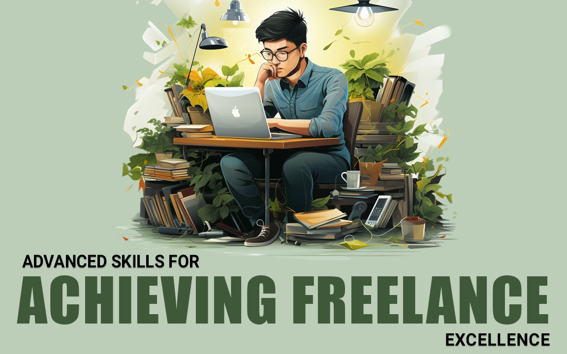 Advanced Skills for Achieving Freelance Excellence